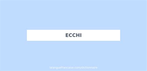 ecchi traduction|Définition de ecchi .